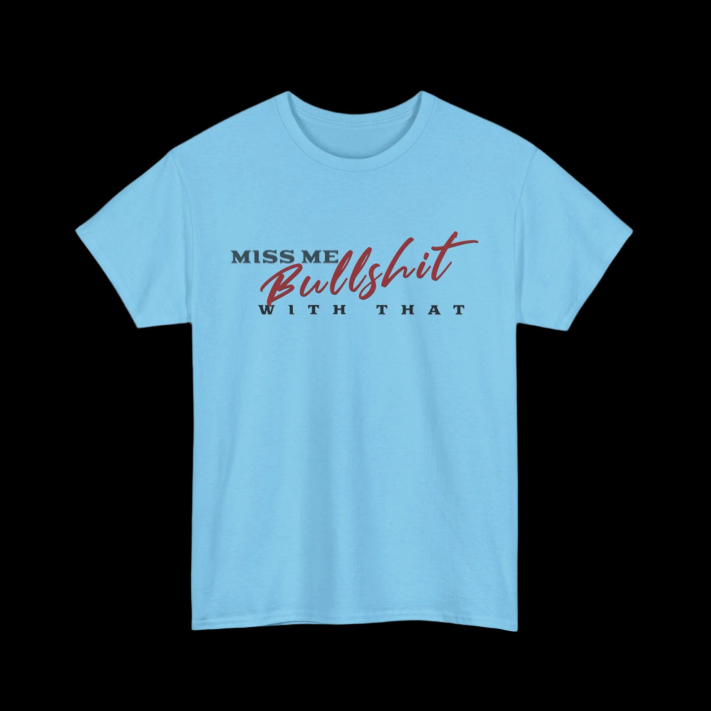 Miss Me With That Bullshit Custom T-Shirt