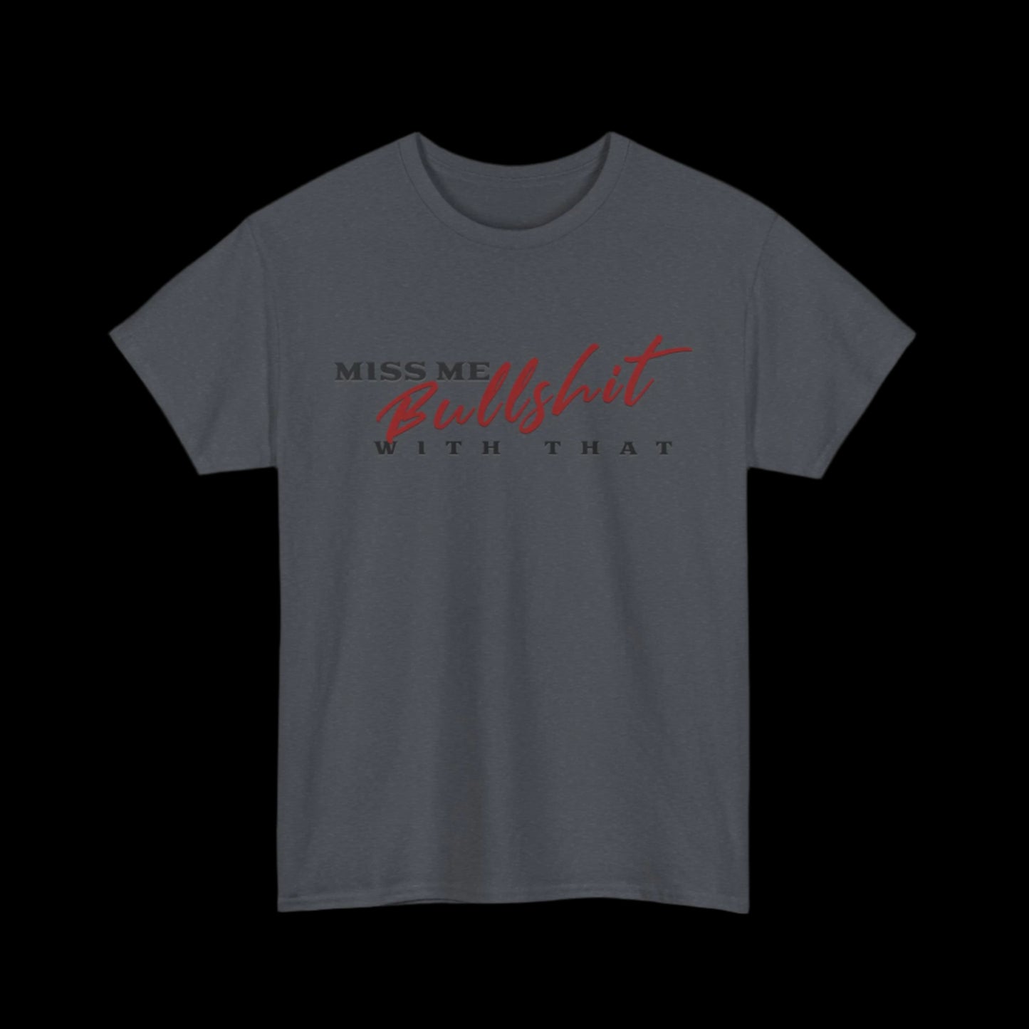 Miss Me With That Bullshit Custom T-Shirt