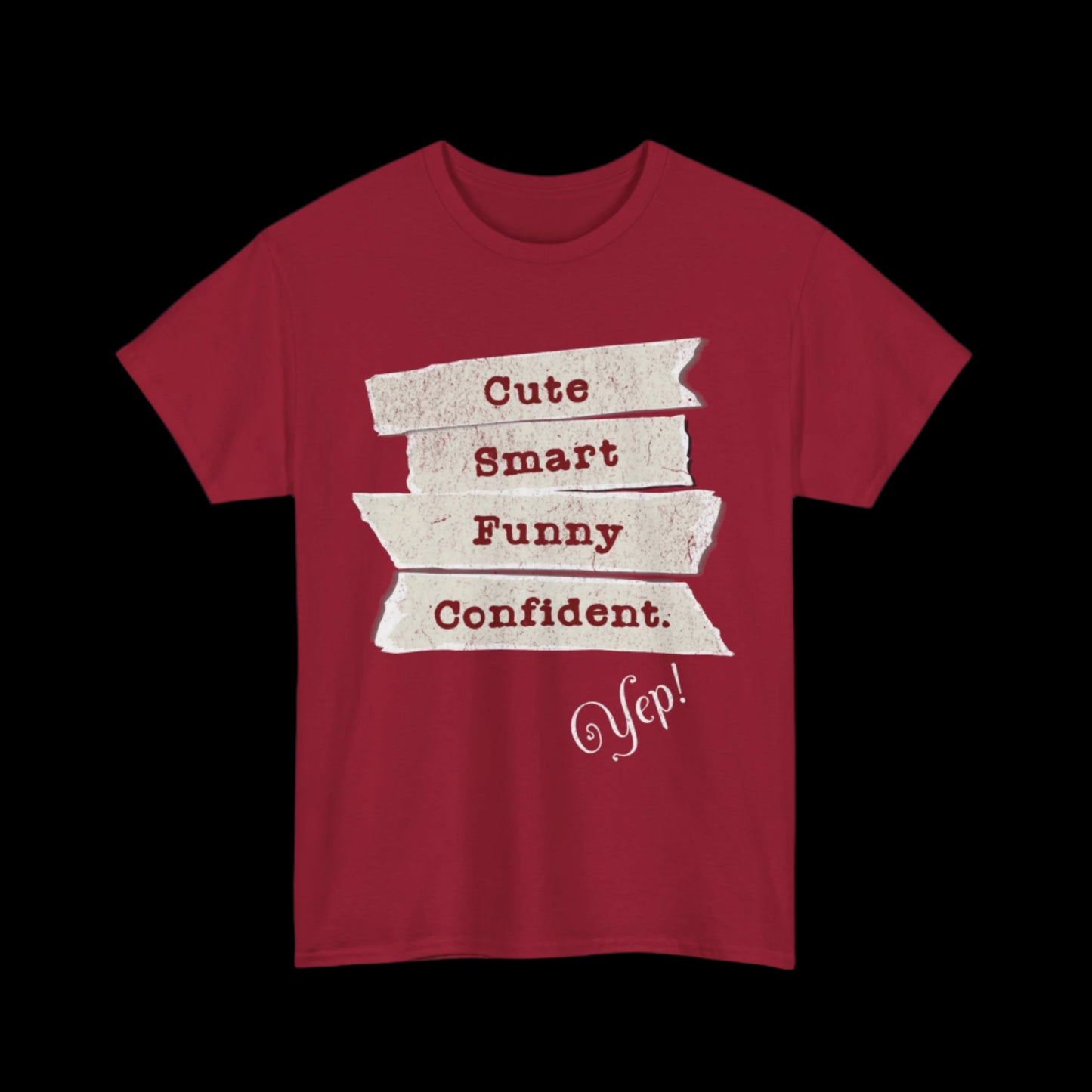 Cute, Smart, Funny, Confident-Yep T-Shirt