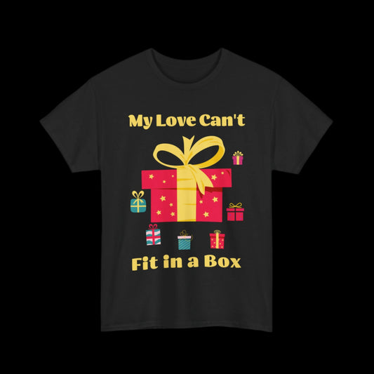 My Love Can't Fit in a Box Custom Unisex T-Shirt