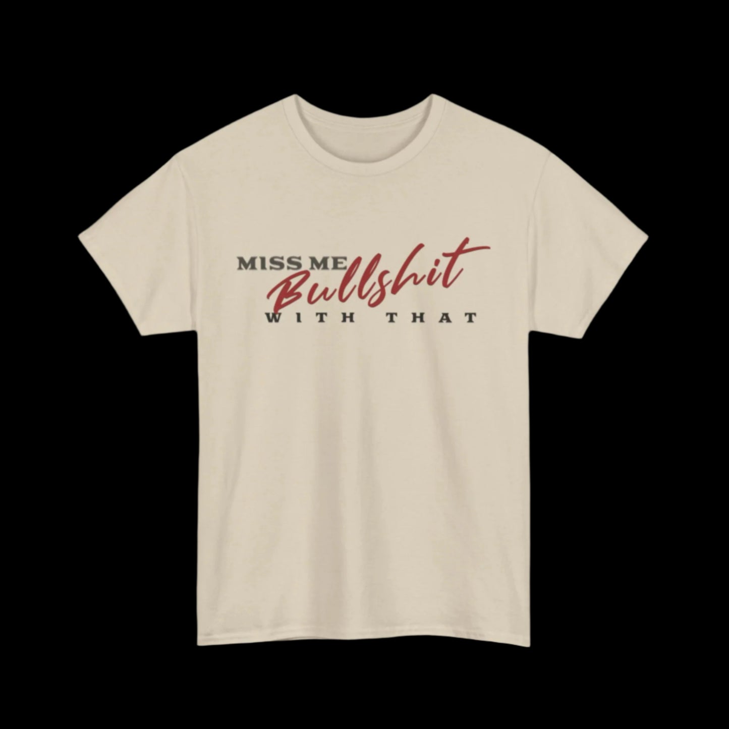 Miss Me With That Bullshit Custom T-Shirt