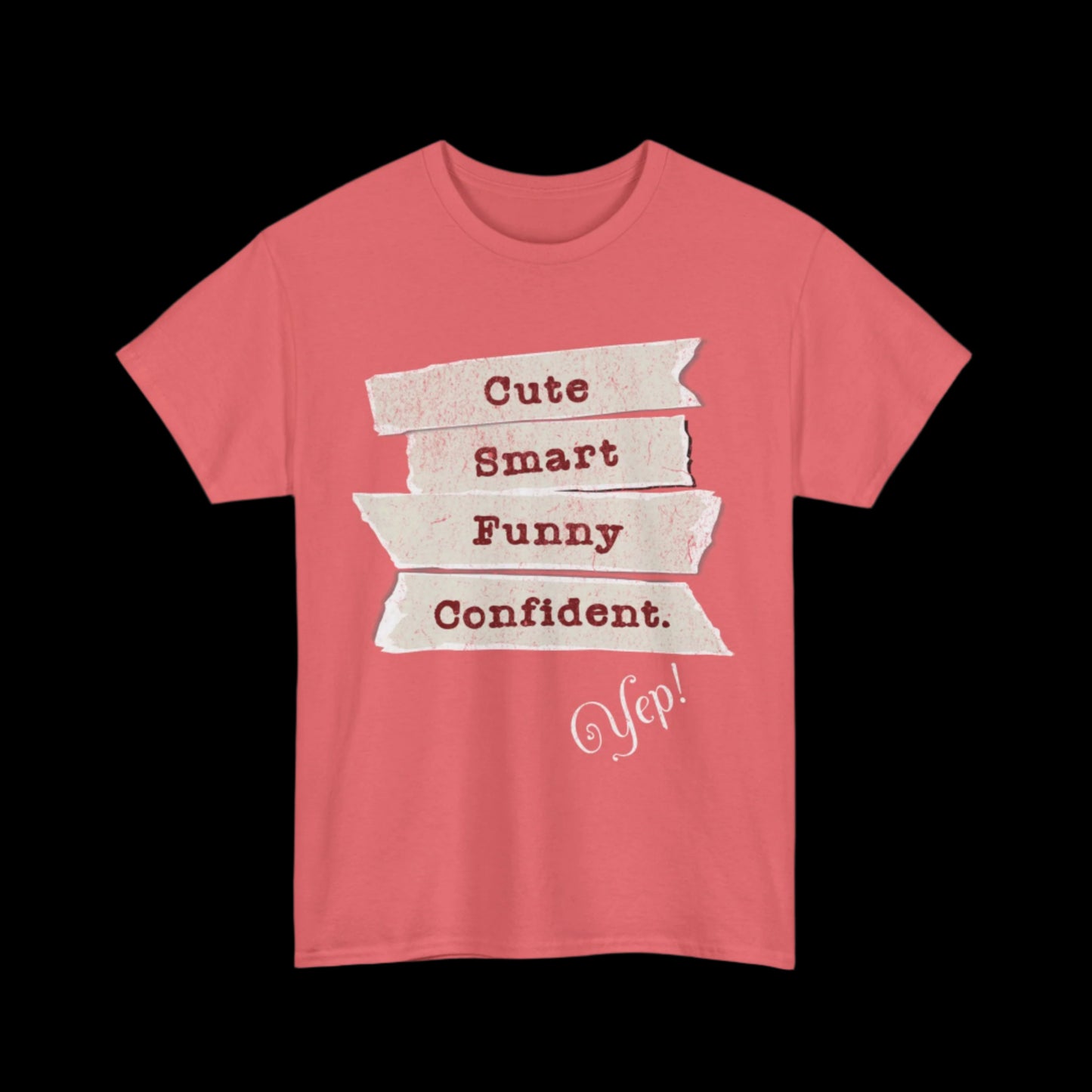 Cute, Smart, Funny, Confident-Yep T-Shirt