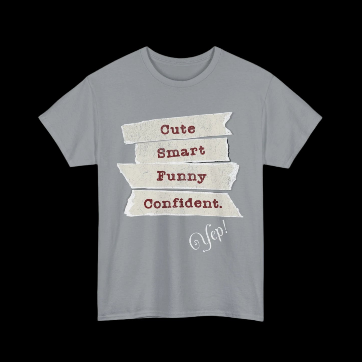 Cute, Smart, Funny, Confident-Yep T-Shirt
