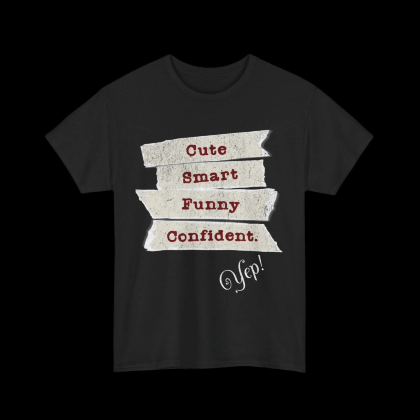 Cute, Smart, Funny, Confident-Yep T-Shirt