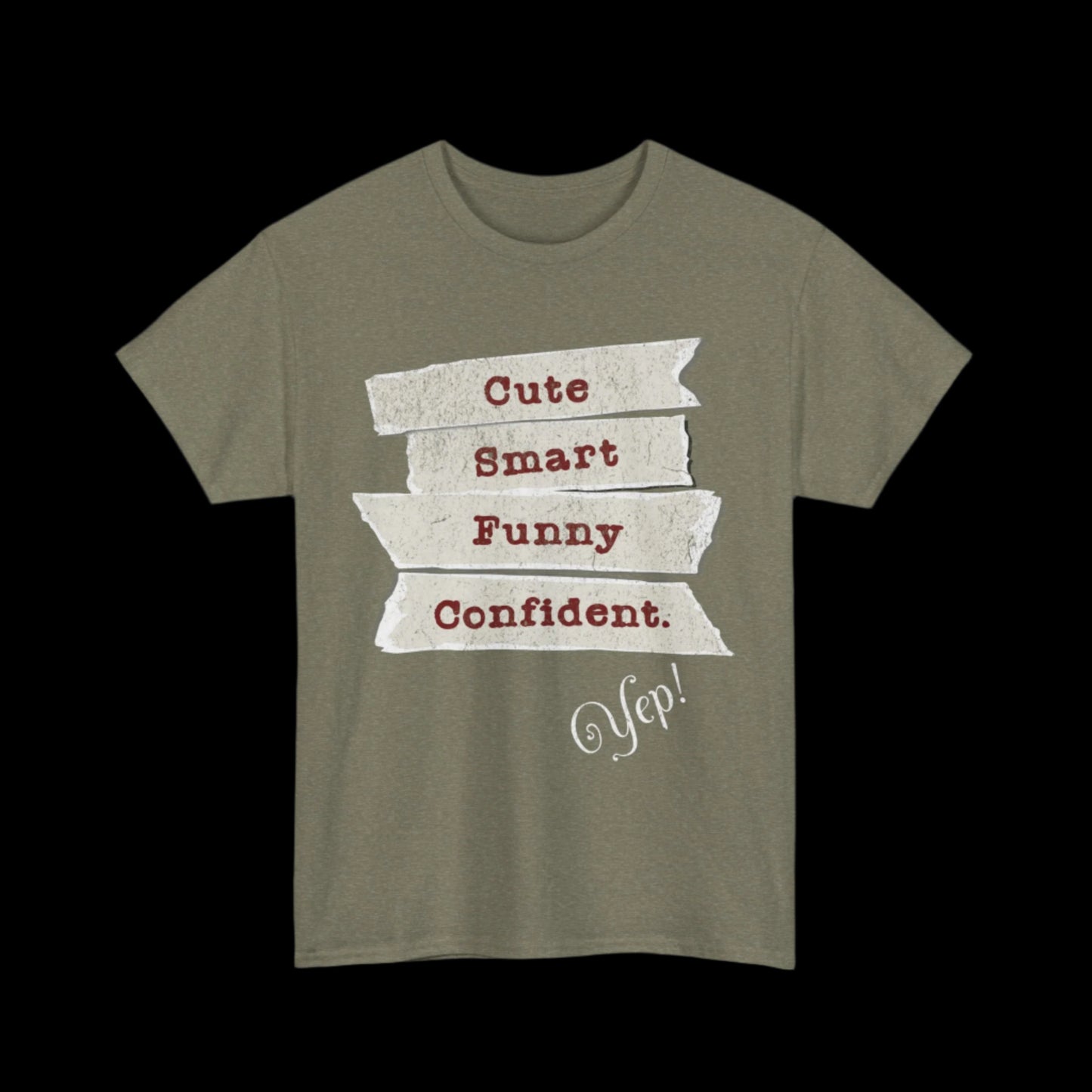 Cute, Smart, Funny, Confident-Yep T-Shirt