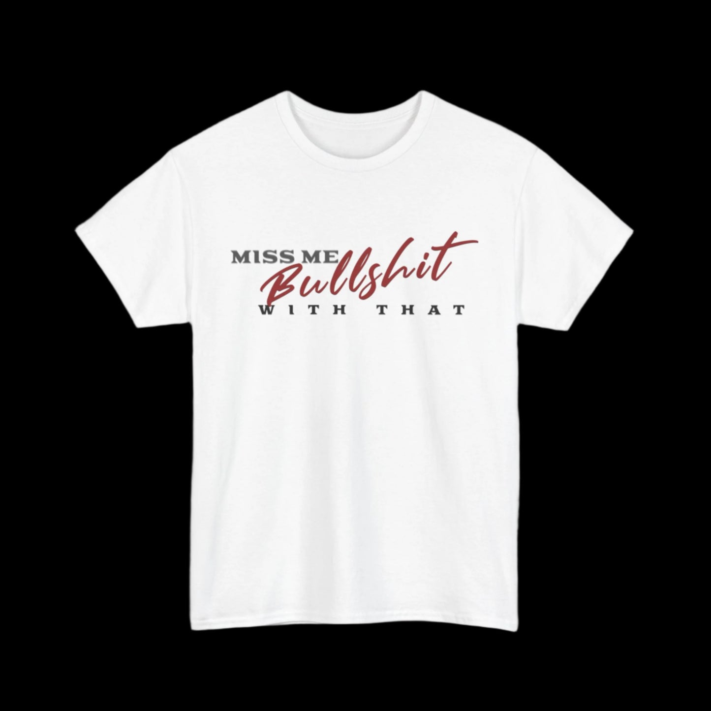Miss Me With That Bullshit Custom T-Shirt