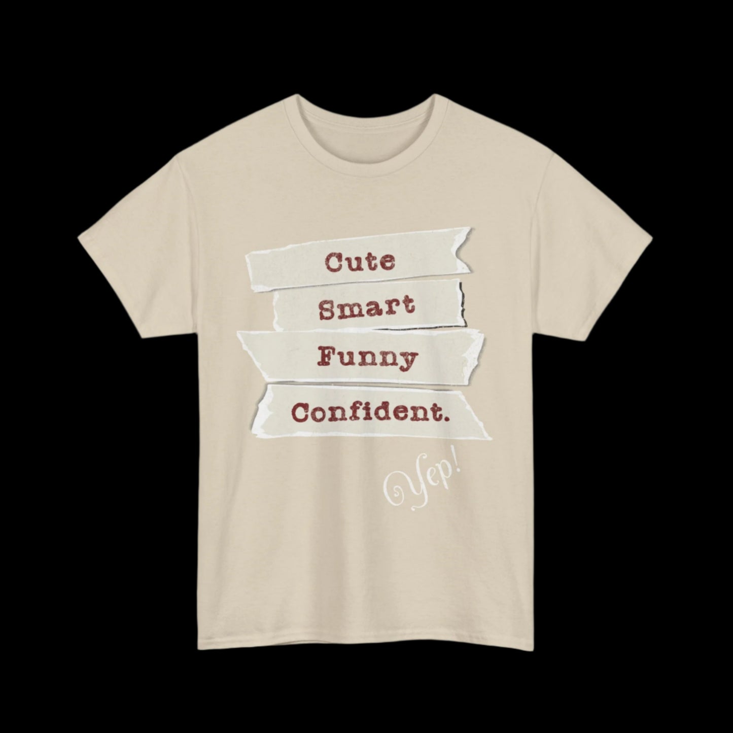 Cute, Smart, Funny, Confident-Yep T-Shirt